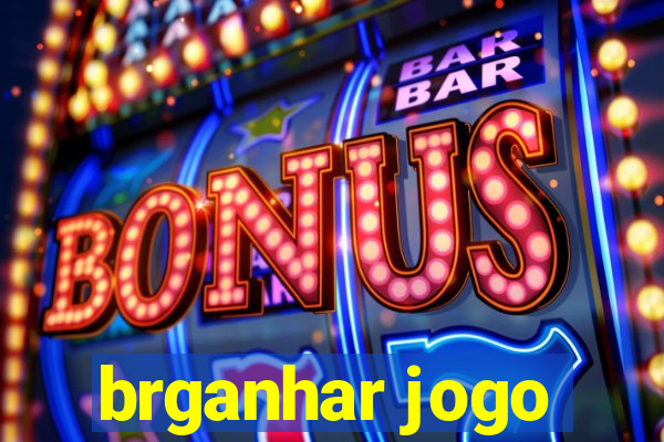brganhar jogo